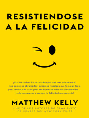 cover image of Resistiendose a La Felicidad: ¡una Verdadera Historia Sobre Por Qué Nos Saboteamos, Nos Sentimos Abrumado